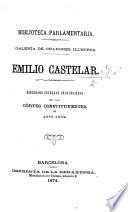 Emilio Castelar. Discursos íntegros pronunciados en las Córtes Constituyentes de 1873-1874. (Precedidos de un prólogo y juicio [signed: A. Ll].) [With a portrait.]