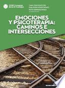 Emociones y psicoterapia: caminos e intersecciones (Psicoterapia y diálogo interdisciplinario)