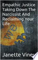 Empathic Justice: Taking Down the Narcissist and Reclaiming Your Life