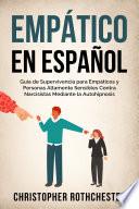 Empático en español/Empathic in Spanish: Guía de Supervivencia para Empáticos y Personas Altamente Sensibles Contra Narcisistas Mediante la Autohipnosis