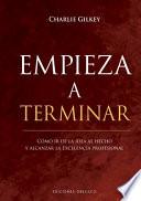 Empieza a Terminar. Como IR de la Idea Al Hecho