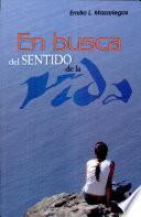 En busca del sentido de la vida Mazariegos, Emilio. 1a. ed.