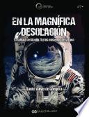 En la magnífica desolación. La odisea del Apollo 11 y los misterios de la Luna