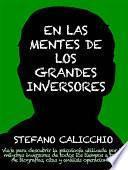 EN LAS MENTES DE LOS GRANDES INVERSORES. Viaje para descubrir la psicología utilizada por los mayores inversores de todos los tiempos a través de biografías, citas y análisis operacionales