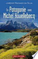 En Patagonie avec Michel Houellebecq