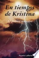 En tiempos de Kristina - El primer semestre