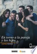 En torno a la pareja y los hijos