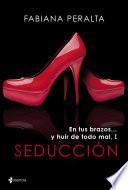 En tus brazos... y huir de todo mal, I. Seducción