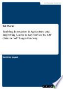 Enabling Innovation in Agriculture and Improving Access to Key Service by IOT (Internet of Things) Gateway