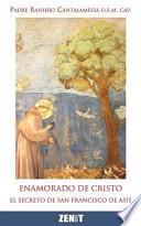 Enamorado de Cristo: El Secreto de Francisco de Asis