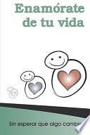 Enamorate De Tu Vida / Fall In Love With Your Life
