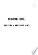 Enciclopedia española de derecho y administración