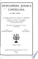 Enciclopedia judaica castellana ... El peublo Judio en el pasado y el presente, su historia--su religion--sus costumbres--su literatura--su arte--sus hombres--su situacion en el mundo