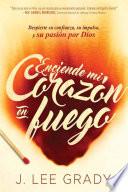 Enciede Mi Corazon En Fuego: Despierte Su Confianza, Su Impulso, y Su Pasion Por Dios