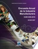 Encuesta Anual de la Industria Manufacturera. EAIM 2009-2010. SCIAN 2007