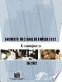 Encuesta Nacional de Empleo 2002. Guanajuato. ENE 2002