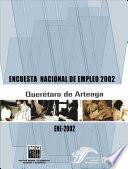 Encuesta Nacional de Empleo 2002. Querétaro de Arteaga. ENE 2002