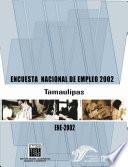 Encuesta Nacional de Empleo 2002. Tamaulipas. ENE 2002