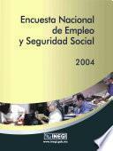 Encuesta Nacional de Empleo y Seguridad Social 2004