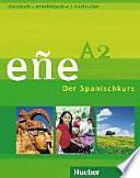Eñe : der Spanischkurs. A2 : Kursbuch + Arbeitsbuch [+ 2 Audio-CDs]