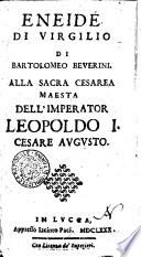 Eneide di Virgilio di Bartolomeo Beverini. Alla sacra cesarea maesta dell'imperator Leopoldo 1. ..