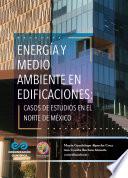 Energía y medio ambiente en edificaciones: casos de estudios en el norte de México