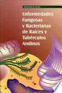 Enfermedades fungosas y bacterianas de raices y tuberculos andinos