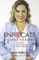 Enfócate y alcanza tus sueños
