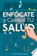 Enfócate y cambia tu salud