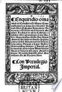 Enquiridio, o manual del Cavallero Cristiano. Compuesto p̕mero en Latin por ... D. Erasmo ... Traduzido de alli en Castellano ... De Segũda impressiõ. G.L.
