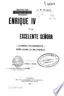 Enrique IV y la excelente señora llamada vulgarmente Doña Juana la Beltraneja, 1425-1530