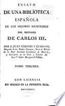 Ensayo de una biblioteca española de los mejores escritores del reynado de Carlos III.