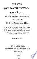 Ensayo De Una Biblioteca Española De Los Mejores Escritores Del Reynado De Carlos III.