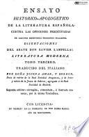 Ensayo historico-apologetico de la literatura española contra las opiniones preocupadas de algunos escritores modernos italianos: Literatura moderna