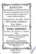 Ensayo historico-apologetico de la literatura Española contra las opiniones preocupadas de olgunos escritores modernos italianos