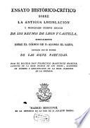 Ensayo historico-critico sobre la antiqua legislacion y principales cuerpos legales de los reynos de Leon y Castilla