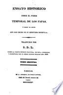 Ensayo histórico sobre el poder temporal de los papas, y sobre el abuso que han hecho de su ministerio espiritual. Traducido por J. D. L. Sobre la cuarta edicion francesa, etc