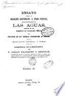 Ensayo sobre el origen, espíritu y progresos de lo legislación de las aguas seguido de los elementos de hidronomia pública del proyecto de ley general presentado al Senado, de la legislación general y foral y de la jurisprudencia civil y administrativa