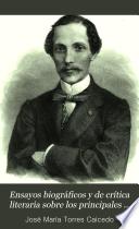 Ensayos biográficos y de crítica literaria sobre los principales publicistas, historiadores, poetas y literatos de la América latina