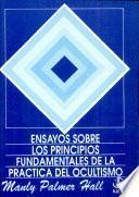 Ensayos Sobre los Principios Fundamentales de la Práctica del Ocultísmo