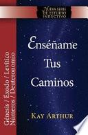 Ensename Tus Caminos: El Pentateuco - Genesis, Exodo, Levitico, Numeros, Deuteronomio / Teach Me Your Ways: The Pentateuch - Genesis, Exodus