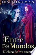 Entre Dos Mundos: El Chico de mis Sueños