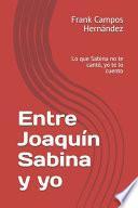 Entre Joaquín Sabina y yo
