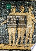 Entre las gracias y el molino satánico. Lecturas de antropología económica
