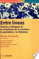 Entre Lineas Teorias y Enfoques Enla Enseñanza de la Escritura, la Gramatica y la Literatura