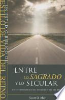 Entre Lo Sagrado y Lo Secular: Un Estudio Biblico del Estilo de Vida del Reino = Beyond the Sacred-Secular Divide