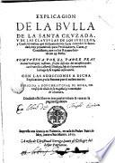 Eplicacion, de la Bulla, de la Santa Cruzada, y de las causulas de los Iubileos, y Confesionarios que ordinariamente suele conceder su Santidad...
