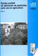 Equipo de aplicacion de pesticidas para uso en agricultura. v.1: Equipo portatil.