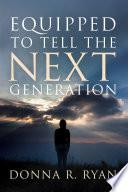 Equipped to Tell the Next Generation