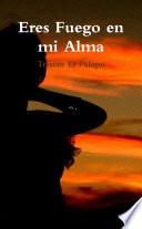 Eres Fuego en mi Alma
